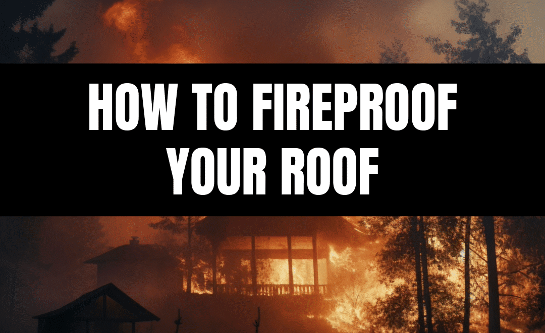 How to Fireproof Your Roof: What Every Homeowner Should Know